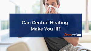 Can Central Heating Make You Ill