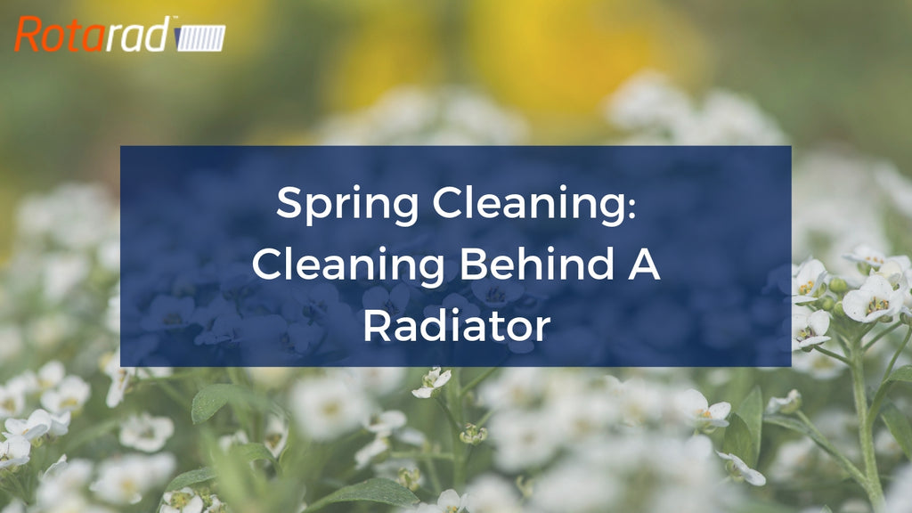 Spring Cleaning Your Home: Cleaning Behind A Radiator