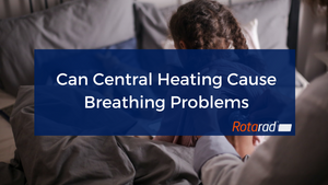 Can Central Heating Cause Breathing Problems