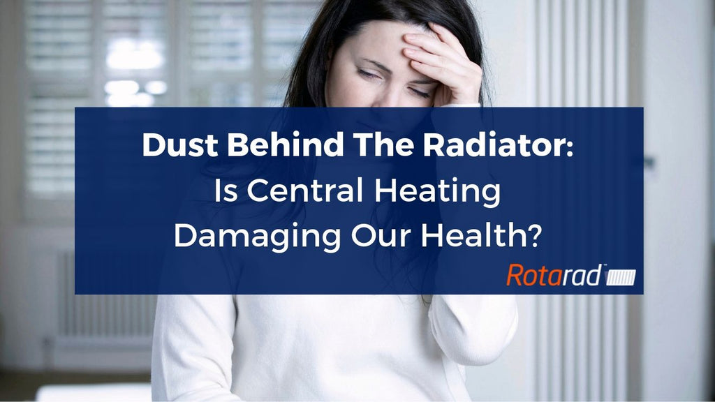 Dust Behind The Radiator - Is Central Heating Damaging Our Health?