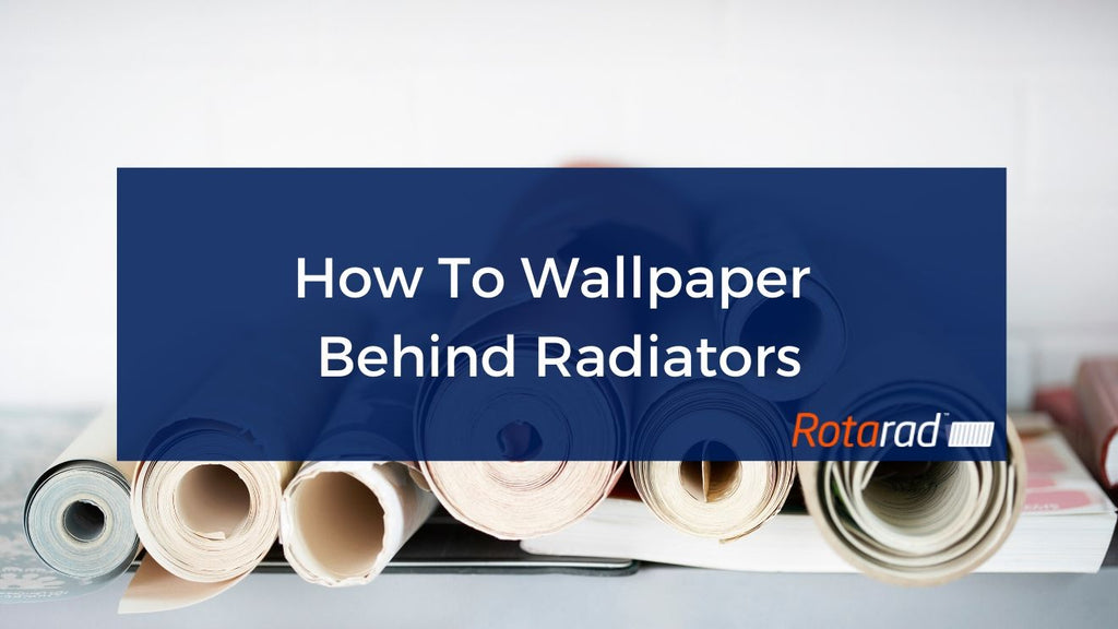 How To Wallpaper Behind Radiators